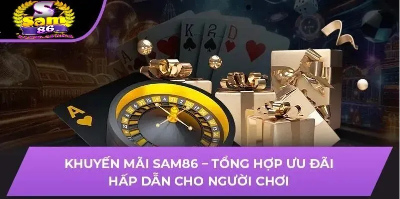 Khuyến mãi Sam86 2 Các chương trình khuyến mãi Sam86 nổi bật nhất năm 2025
